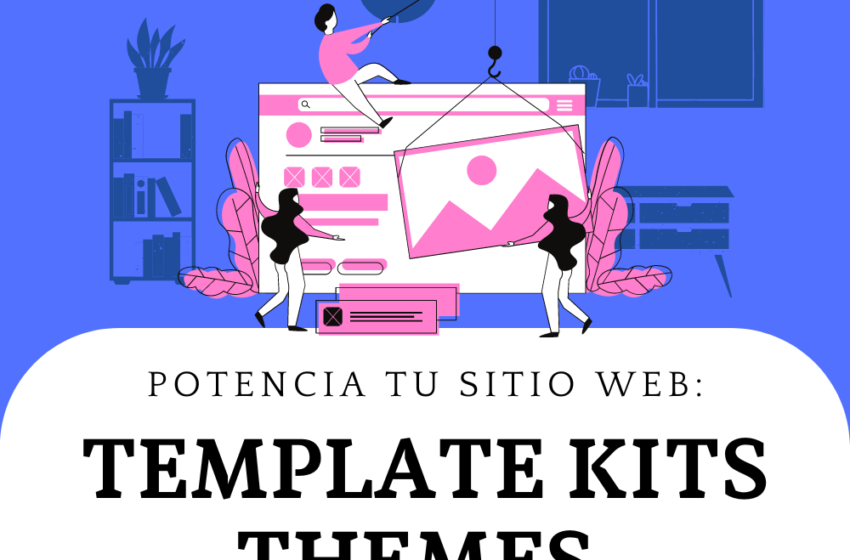 Potencia tu Sitio Web con Template Kits y Themes de Alta Calidad